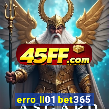 erro ll01 bet365